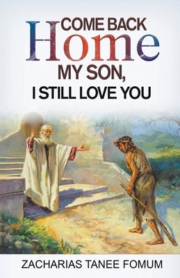 Come Back Home my Son, I Still Love You by Fomum, Zacharias Tanee