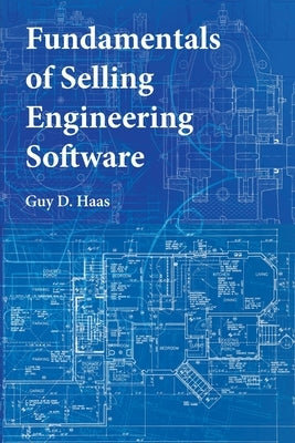 Fundamentals of Selling Engineering Software by Haas, Guy D.