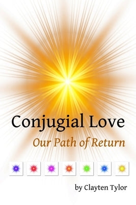 Conjugial Love: Our Path of Return by Tylor, Clayten
