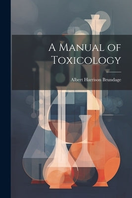 A Manual of Toxicology by Brundage, Albert Harrison