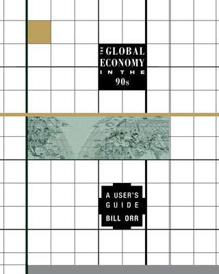 The Global Economy in the 90s: A User's Guide by Orr, Bill