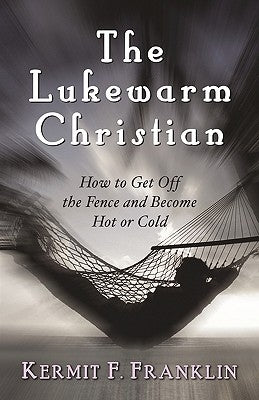 The Lukewarm Christian by Franklin, Kermit F.