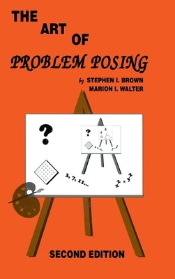 The Art of Problem Posing by Brown, Stephen I.