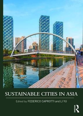 Sustainable Cities in Asia by Caprotti, Federico