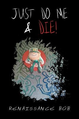 Just Do Me & Die! by Bob, Renaissance