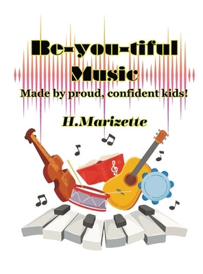 Be-you-tiful Music: Made by proud, confident kids! by Marizette, Howard