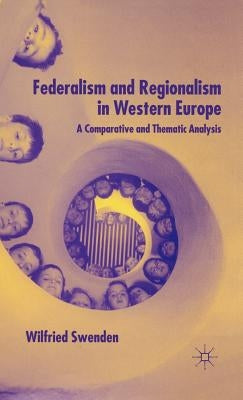 Federalism and Regionalism in Western Europe: A Comparative and Thematic Analysis by Swenden, W.