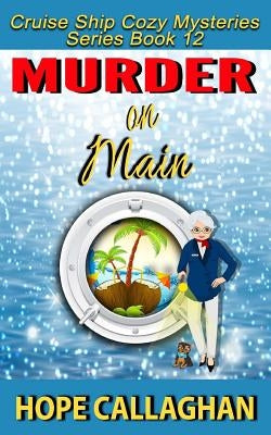 Murder on Main: A Cruise Ship Cozy Mystery by Callaghan, Hope
