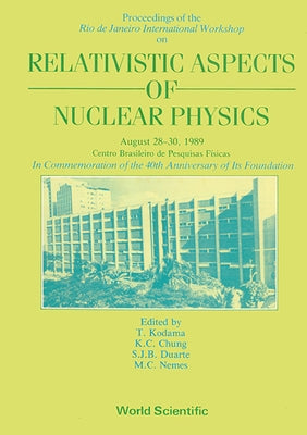 Relativistic Aspects of Nuclear Physics - Rio de Janeiro International Workshop by Kodama, Takeshi