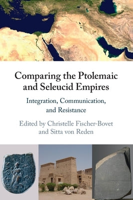 Comparing the Ptolemaic and Seleucid Empires by Fischer-Bovet, Christelle