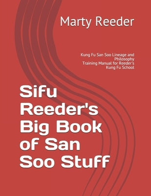 Sifu Reeder's Big Book of San Soo Stuff: Kung Fu San Soo Lineage and Philosophy by Reeder, Marty