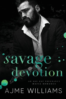 Savage Devotion: An Age Gap, Pregnancy, Mafia Romance by Williams, Ajme