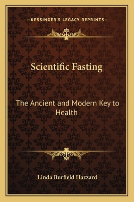 Scientific Fasting: The Ancient and Modern Key to Health by Hazzard, Linda Burfield