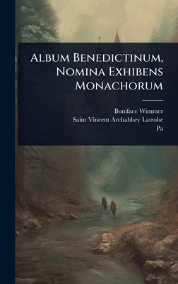 Album Benedictinum, Nomina Exhibens Monachorum by Wimmer, Boniface