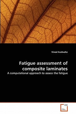 Fatigue assessment of composite laminates by Kushvaha, Vinod