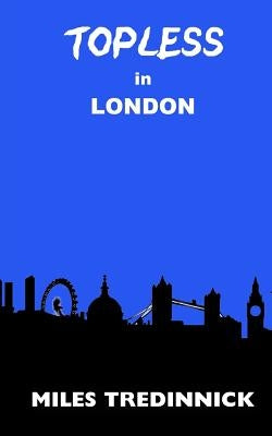 Topless in London by Tredinnick, Miles