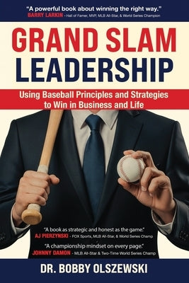 Grand Slam Leadership: Using Baseball Principles and Strategies to Win in Business and Life by Olszewski, Bobby