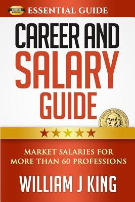 Career and Salary Guide: Market Salaries for Over 60 Professions by King, William