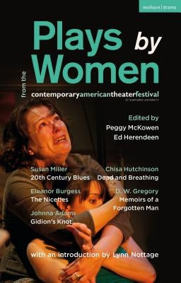 Plays by Women from the Contemporary American Theater Festival: Gidion's Knot; The Niceties; Memoirs of a Forgotten Man; Dead and Breathing; 20th Cent by Miller, Susan