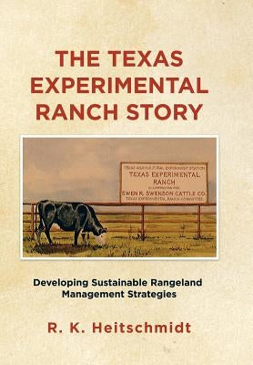 The Texas Experimental Ranch Story: Developing Sustainable Rangeland Management Strategies by Heitschmidt, R. K.