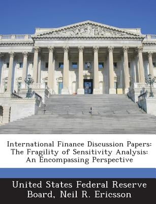 International Finance Discussion Papers: The Fragility of Sensitivity Analysis: An Encompassing Perspective by United States Federal Reserve Board