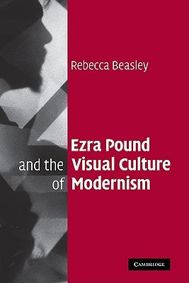 Ezra Pound and the Visual Culture of Modernism by Beasley, Rebecca