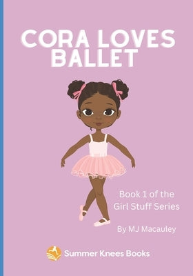 Cora Loves Ballet: Book 1 in the Series Girl Stuff by MacAuley, Mj