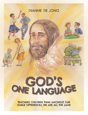 God's One Language: Teaching Children Than Amongst Our Visible Differences, We Are All The Same by de Jong, Dianne
