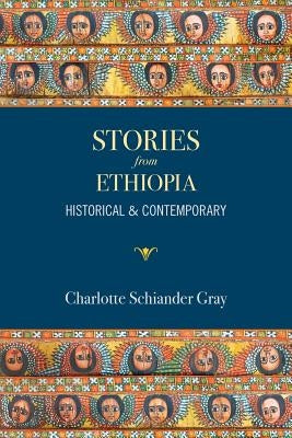 Stories from Ethiopia: Historical and Contemporary by Gray, Charlotte Schiander