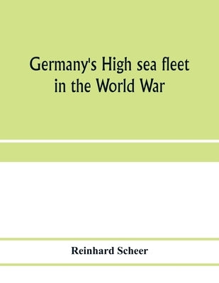 Germany's high sea fleet in the World War by Scheer, Reinhard