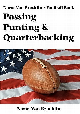 Passing Punting & Quarterbacking: The Norm Van Brocklin Football Book by Brocklin, Norm Van