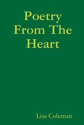 Poetry From The Heart by Coleman, Lisa