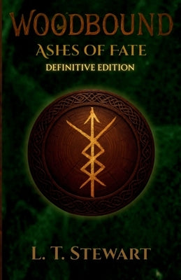 Woodbound: Ashes of Fate - Definitive Edition by Stewart, L. T.