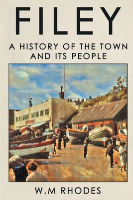 Filey: A History of The Town and its People by Rhodes, W. M.