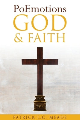 PoEmotions God and Faith by Meade, Patrick L. C.