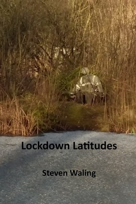 Lockdown Latitudes by Waling, Steven