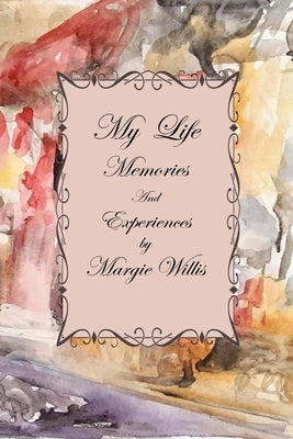 My Life Memories and Experiences by Willis, Margie