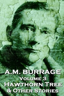 A.M. Burrage - The Hawthorn Tree & Other Stories: Classics From The Master Of Horror by Burrage, A. M.