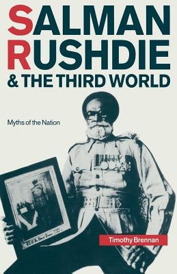 Salman Rushdie and the Third World: Myths of the Nation by Brennan, Timothy