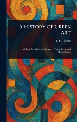 A History of Greek Art by Tarbell, F. B. (Frank Bigelow)