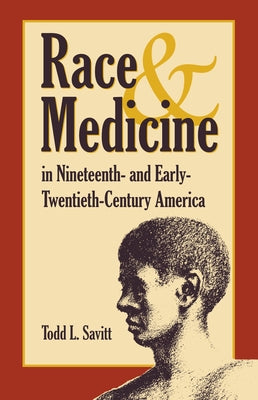 Race And Medicine in Nineteenth-and Early-Twentieth-Century America by Savitt, Todd