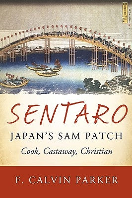 Sentaro, Japan's Sam Patch: Cook, Castaway, Christian by Parker, F. Calvin