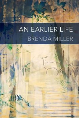 An Earlier Life by Miller, Brenda