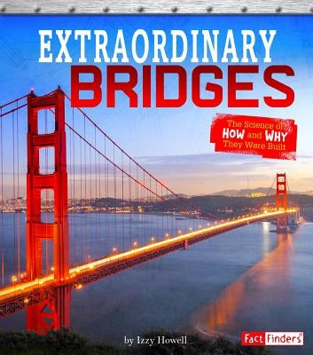 Extraordinary Bridges: The Science of How and Why They Were Built by Newland, Sonya