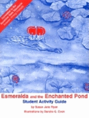 Esmeralda and the Enchanted Pond Student Activity Guide by Judson, Susan Ryan
