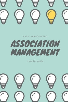 Association Management: a pocket guide by Herndon, Katie
