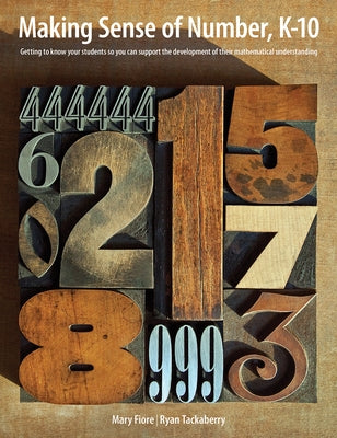 Making Sense of Number, K-10: Getting to Know Your Students So You Can Support the Development of Their Mathematical Understanding by Fiore, Mary