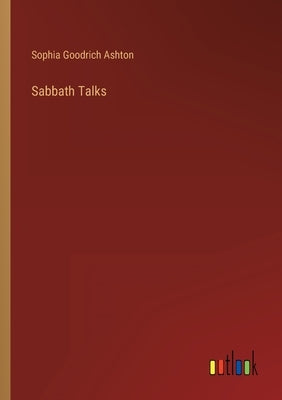 Sabbath Talks by Ashton, Sophia Goodrich