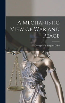 A Mechanistic View of War and Peace by Crile, George Washington