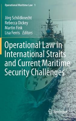 Operational Law in International Straits and Current Maritime Security Challenges by Schildknecht, Jörg